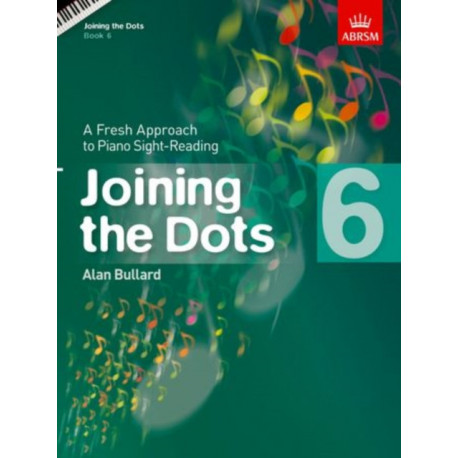 Joining the Dots, Book 6 (Piano): A Fresh Approach to Piano Sight-Reading