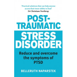 Post-Traumatic Stress Disorder: Reduce and overcome the symptoms of PTSD