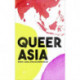 Queer Asia: Decolonising and Reimagining Sexuality and Gender