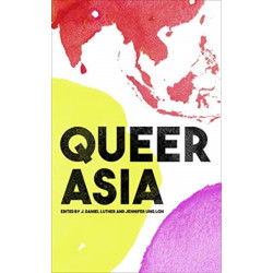 Queer Asia: Decolonising and Reimagining Sexuality and Gender