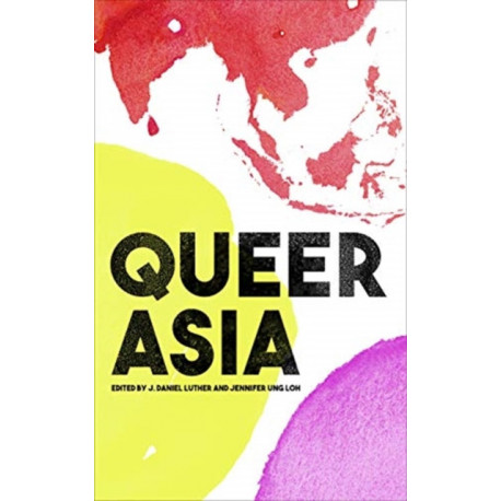 Queer Asia: Decolonising and Reimagining Sexuality and Gender