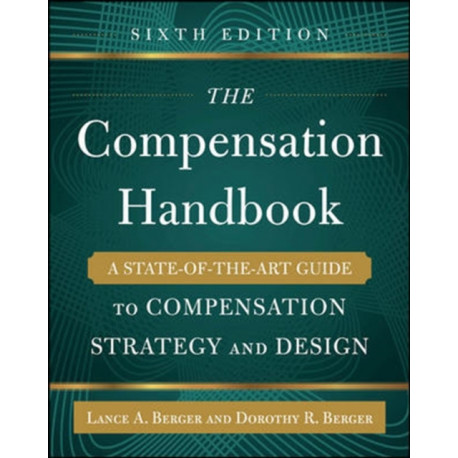 The Compensation Handbook, Sixth Edition: A State-of-the-Art Guide to Compensation Strategy and Design