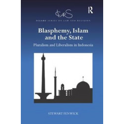 Blasphemy, Islam and the State: Pluralism and Liberalism in Indonesia