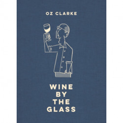 Oz Clarke Wine by the Glass: Helping you find the flavours and styles you enjoy