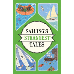 Sailing's Strangest Tales: Extraordinary but true stories from over nine hundred years of sailing