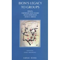 Bion's Legacy to Groups: Selected Contributions from the International Centennial Conference on the Work of W. R. Bion Turin, July 1997