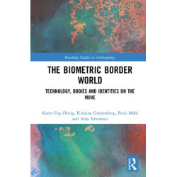 The Biometric Border World: Technology, Bodies and Identities on the Move