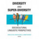 Diversity and Super-Diversity: Sociocultural Linguistic Perspectives