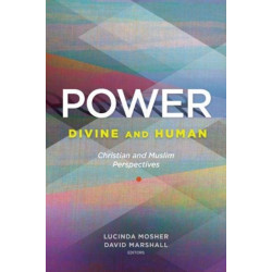 Power: Divine and Human: Christian and Muslim Perspectives