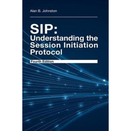 SIP: Understanding the Session Initiation Protocol, Fourth Edition