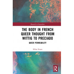 The Body in French Queer Thought from Wittig to Preciado: Queer Permeability