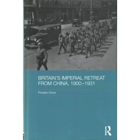 Britain's Imperial Retreat from China, 1900-1931