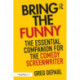 Bring the Funny: The Essential Companion for the Comedy Screenwriter