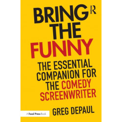 Bring the Funny: The Essential Companion for the Comedy Screenwriter