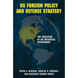 US Foreign Policy and Defense Strategy: The Evolution of an Incidental Superpower