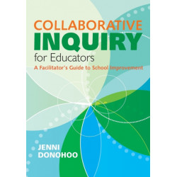 Collaborative Inquiry for Educators: A Facilitator's Guide to School Improvement
