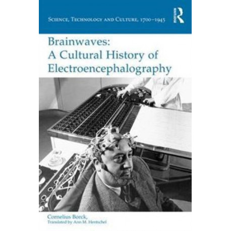 Brainwaves: A Cultural History of Electroencephalography: A Cultural History of Electroencephalography