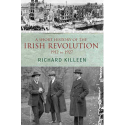 A Short History of the Irish Revolution: 1912 -1927