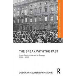 The Break with the Past: Avant-Garde Architecture in Germany, 1910 – 1925