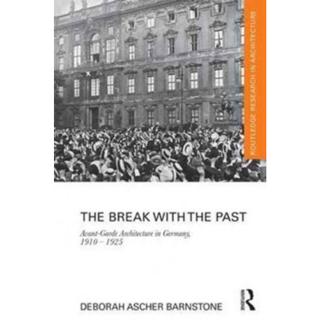 The Break with the Past: Avant-Garde Architecture in Germany, 1910 – 1925