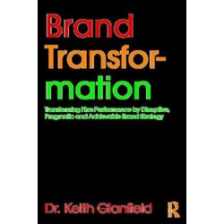 Brand Transformation: Transforming Firm Performance by Disruptive, Pragmatic and Achievable Brand Strategy