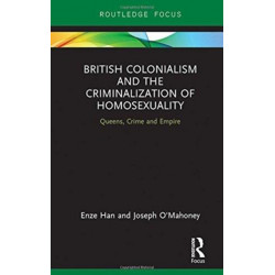 British Colonialism and the Criminalization of Homosexuality: Queens, Crime and Empire