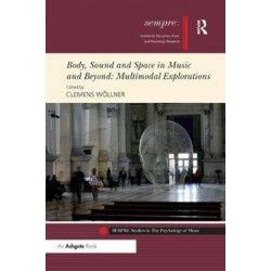 Body, Sound and Space in Music and Beyond: Multimodal Explorations