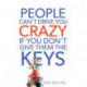 People Can`t Drive You Crazy If You Don`t Give Them the Keys