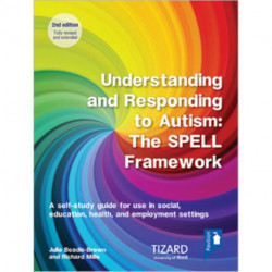 Understanding and Responding to Autism, The SPELL Framework Self-study Guide (2nd edition): A self-study guide for use in social, education, health and employment settings