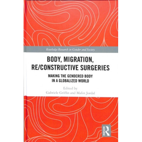 Body, Migration, Re/constructive Surgeries: Making the Gendered Body in a Globalized World