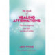 The Book of Healing Affirmations: Words to improve your life, one day at a time