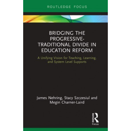 Bridging the Progressive-Traditional Divide in Education Reform: A Unifying Vision for Teaching, Learning, and System Level Supports