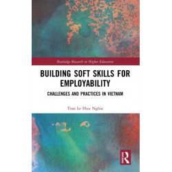 Building Soft Skills for Employability: Challenges and Practices in Vietnam
