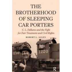 Brotherhood of Sleeping Car Porters: C. L. Dellums and the Fight for Fair Treatment and Civil Rights