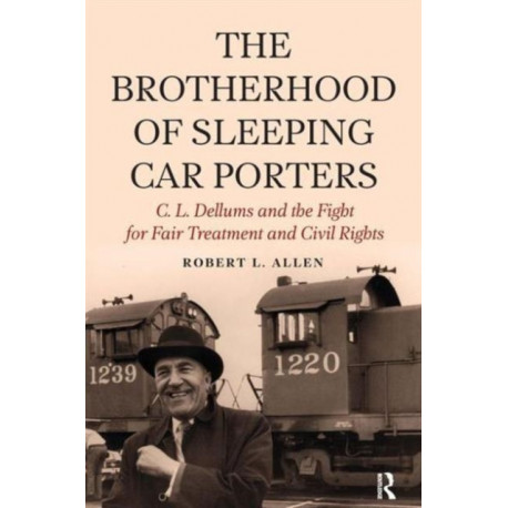 Brotherhood of Sleeping Car Porters: C. L. Dellums and the Fight for Fair Treatment and Civil Rights