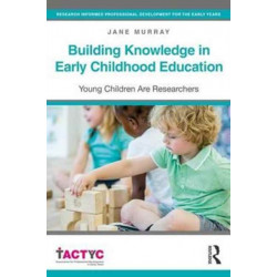 Building Knowledge in Early Childhood Education: Young Children Are Researchers