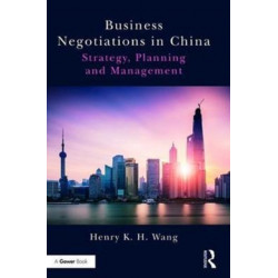 Business Negotiations in China: Strategy, Planning and Management