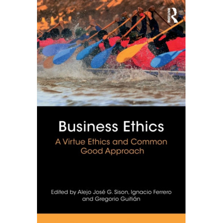 Business Ethics: A Virtue Ethics and Common Good Approach