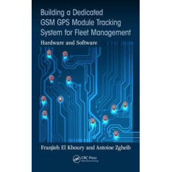 Building a Dedicated GSM GPS Module Tracking System for Fleet Management: Hardware and Software