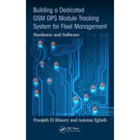 Building a Dedicated GSM GPS Module Tracking System for Fleet Management: Hardware and Software