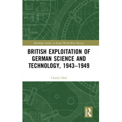 British Exploitation of German Science and Technology, 1943-1949