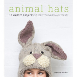 Animal Hats: 15 Knitted Projects to Keep You Warm and Toasty