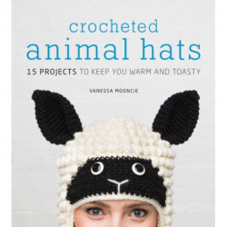 Crocheted Animal Hats: 15 Projects to Keep You Warm and Toasty