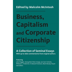 Business, Capitalism and Corporate Citizenship: A Collection of Seminal Essays