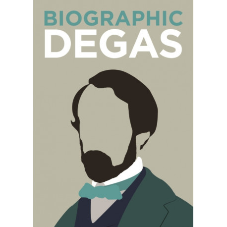 Biographic: Degas: Great Lives in Graphic Form
