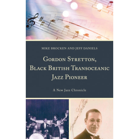 Gordon Stretton, Black British Transoceanic Jazz Pioneer: A New Jazz Chronicle