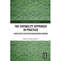 The Capability Approach in Practice: A New Ethics in Setting Development Agendas