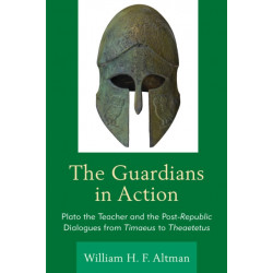 The Guardians in Action: Plato the Teacher and the Post-Republic Dialogues from Timaeus to Theaetetus