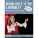 Sing Musical Theatre: Wouldn't It Be Loverly?: Sing Musical Theatre