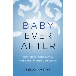 Baby Ever After: Expanding Your Family After Postpartum Depression